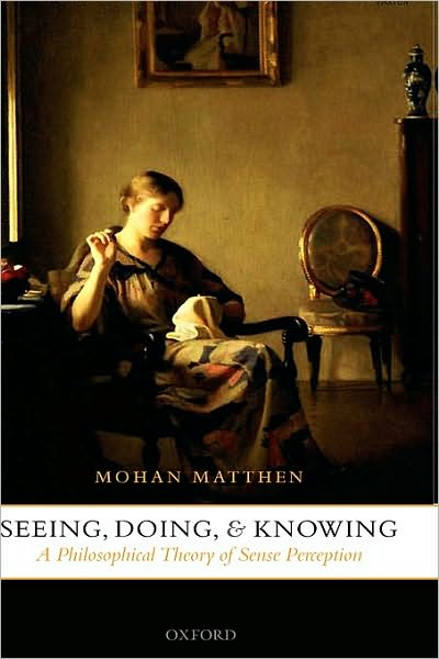 Seeing, Doing, and Knowing: A Philosophical Theory of Sense Perception