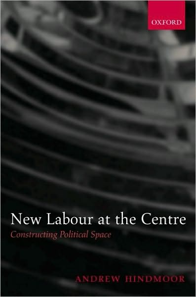 New Labour at the Centre: Constructing Political Space