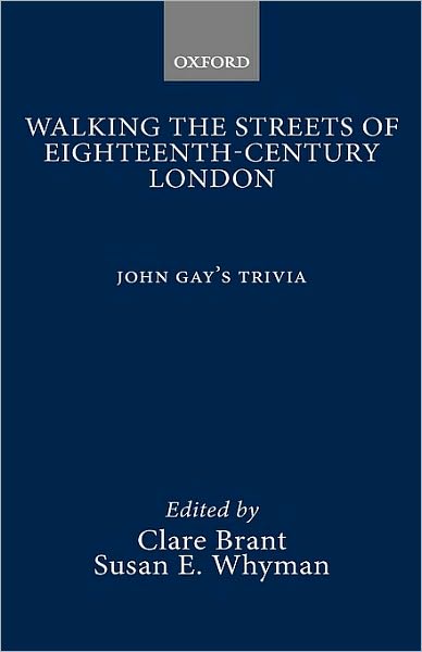 Walking the Streets of Eighteenth-Century London : John Gay's Trivia (1716): John Gay's Trivia (1716)