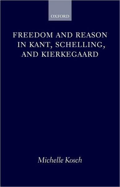 Freedom and Reason in Kant, Schelling, and Kierkegaard