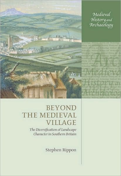 Beyond the Medieval Village: The Diversification of Landscape Character in Southern Britain