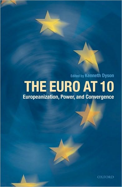 The Euro at Ten: Europeanization, Power, and Convergence