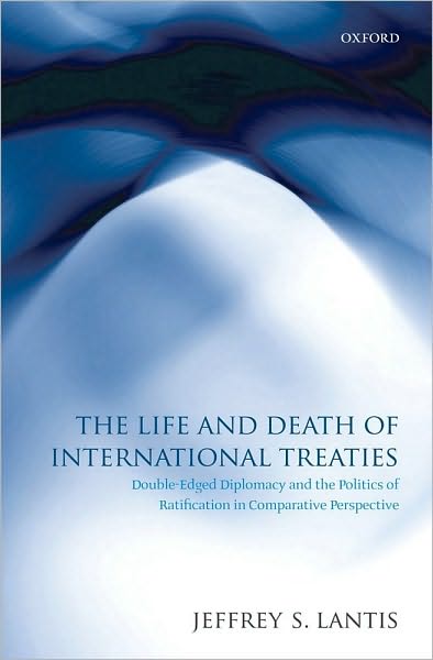 The Life and Death of International Treaties: Double-Edged Diplomacy and the Politics of Ratification in Comparative Perspective