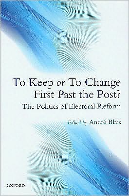To Keep or To Change First Past The Post?: The Politics of Electoral Reform