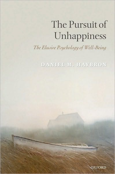 The Pursuit of Unhappiness: The Elusive Psychology of Well-Being