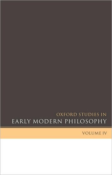 Oxford Studies in Early Modern Philosophy Volume IV