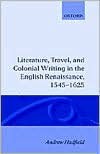 Literature, Travel, and Colonial Writing in the English Renaissance, 1545-1625