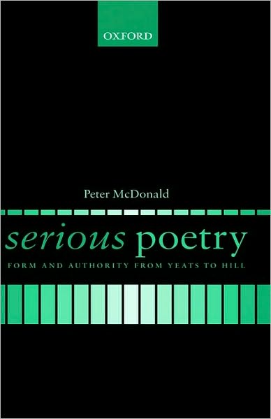 Serious Poetry: Form and Authority from Yeats to Hill
