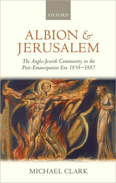 Albion and Jerusalem: The Anglo-Jewish Community in the Post-Emancipation Era 1858-1887