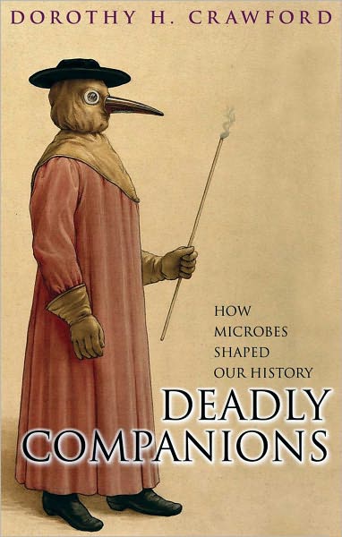 Deadly Companions: How microbes shaped our history