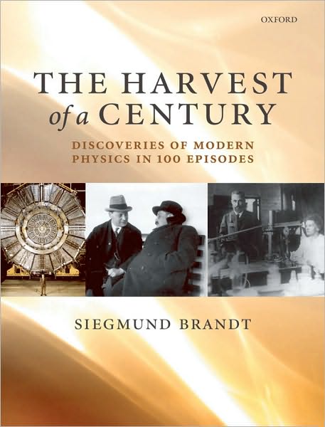 The Harvest of a Century: Discoveries in Modern Physics in 100 Episodes