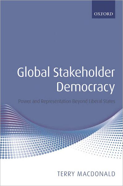 Global Stakeholder Democracy: Power and Representation Beyond Liberal States