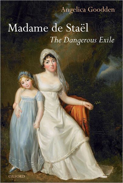 Madame de Staël: The Dangerous Exile