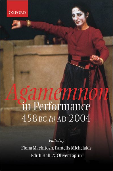 Agamemnon in Performance 458 BC to AD 2004