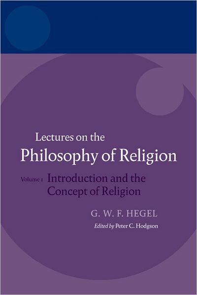 Hegel: Lectures on the Philosophy of Religion:Volume I: Introduction and the Concept of Religion