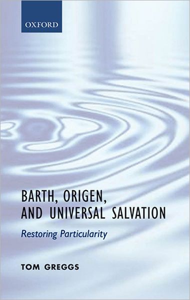 Barth, Origen, and Universal Salvation: Restoring Particularity