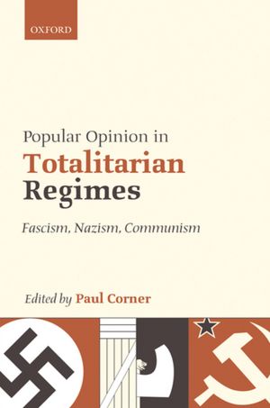 Popular Opinion in Totalitarian Regimes: Fascism, Nazism, Communism