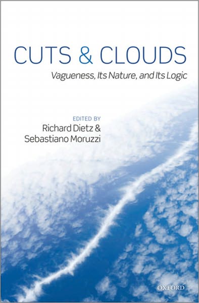 Cuts and Clouds: Vagueness, its Nature, #x00026; its Logic