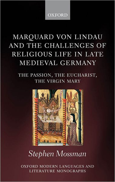 Marquard von Lindau and the Challenges of Religious Life in Late Medieval Germany: The Passion, the Eucharist, the Virgin Mary