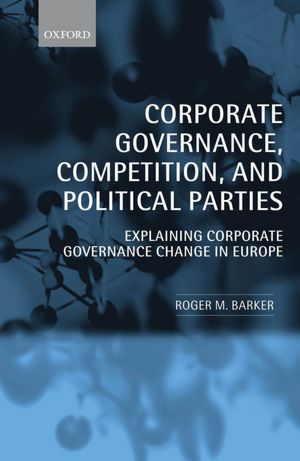 Corporate Governance, Competition, and Political Parties: Explaining Corporate Governance Change in Europe