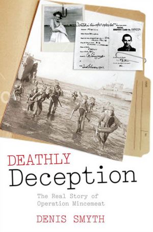 Deathly Deception: The Real Story of Operation Mincemeat