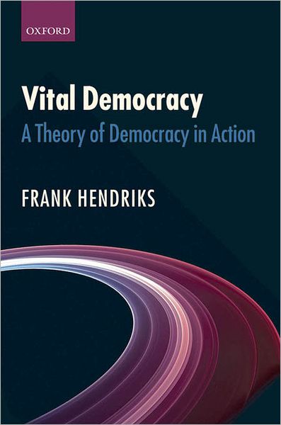 Vital Democracy: A Theory of Democracy in Action