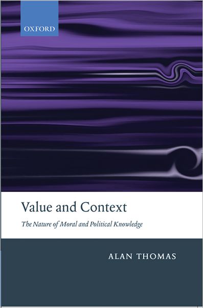 Value and Context: The Nature of Moral and Political Knowledge