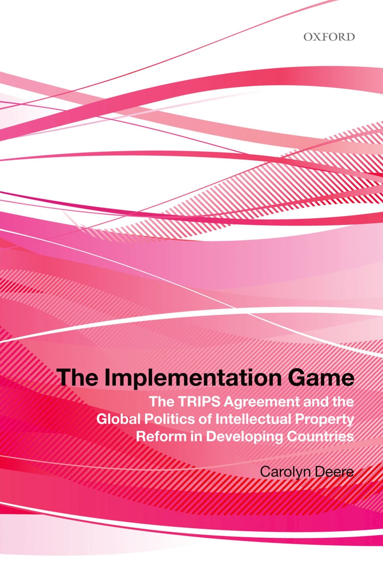 The Implementation Game: The TRIPS Agreement and the Global Politics of Intellectual Property Reform in Developing Countries