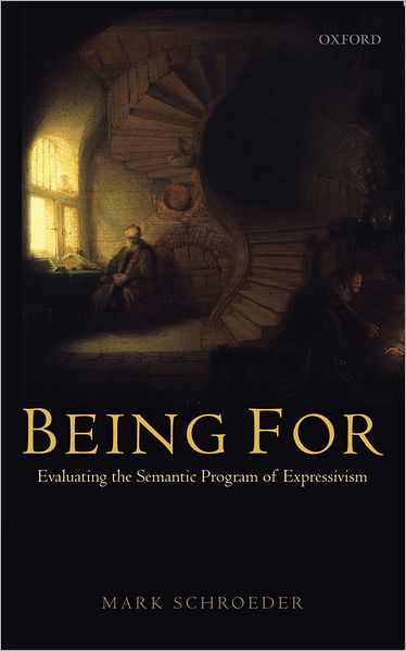 Being For: Evaluating the Semantic Program of Expressivism