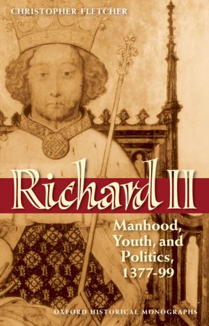 Richard II: Manhood, Youth, and Politics 1377-99