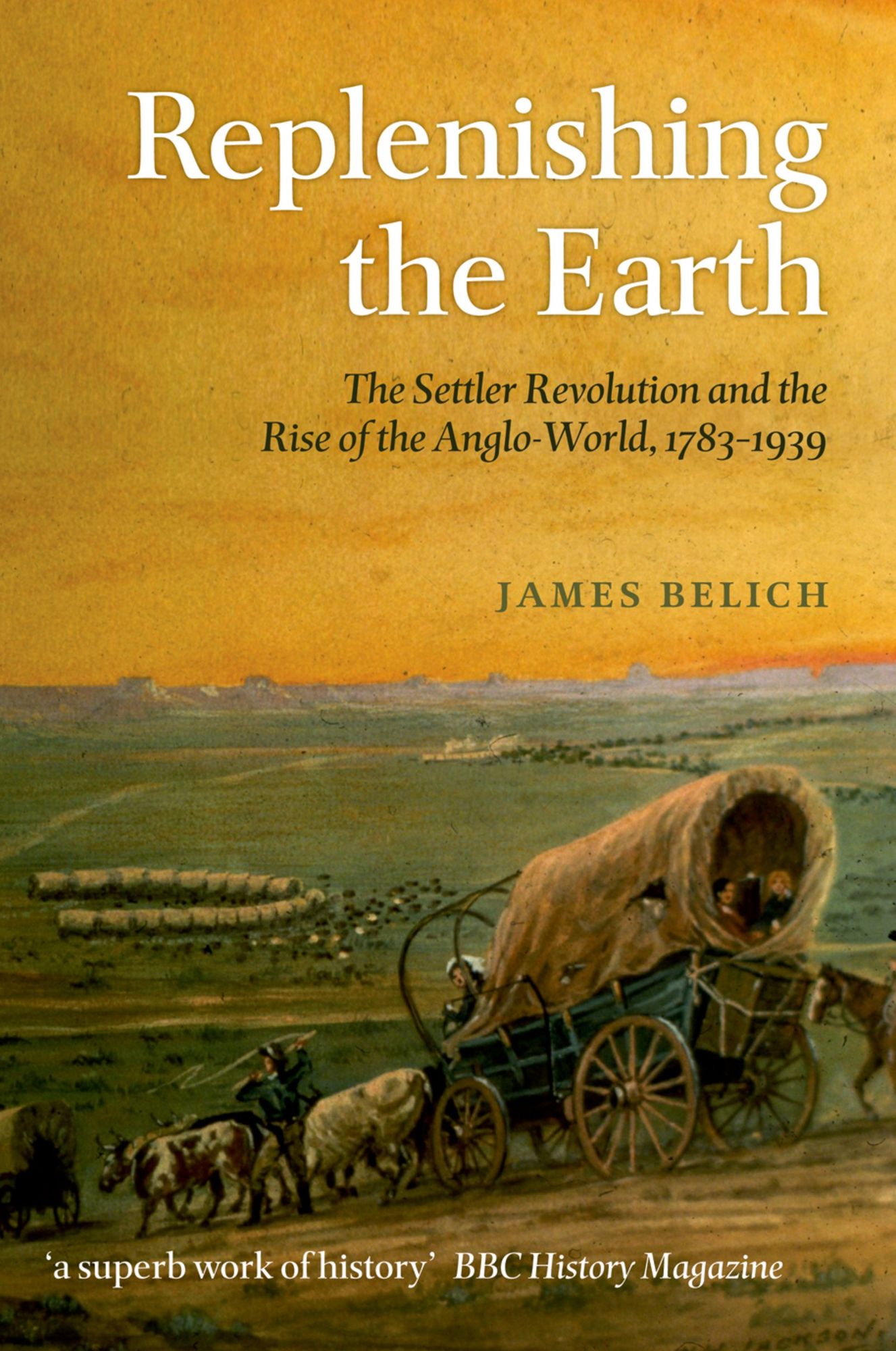 Replenishing the Earth: The Settler Revolution and the Rise of the Angloworld
