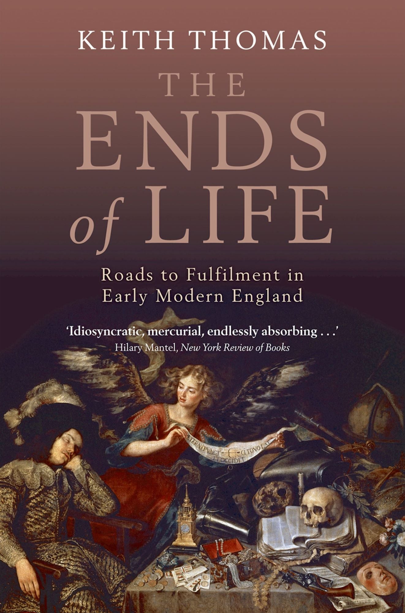 The Ends of Life: Roads to Fulfilment in Early Modern England