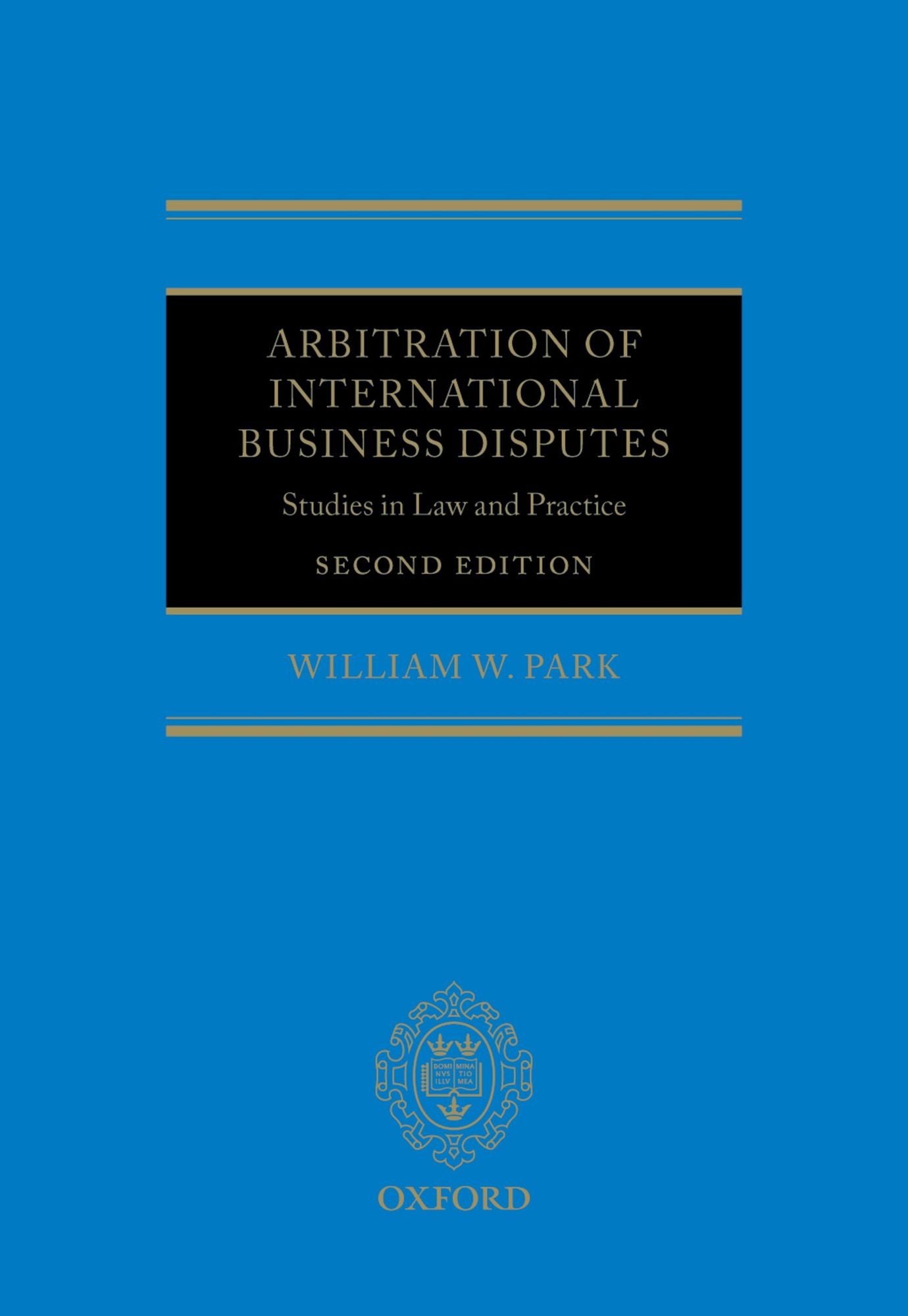 Arbitration of International Business Disputes: Studies in Law and Practice