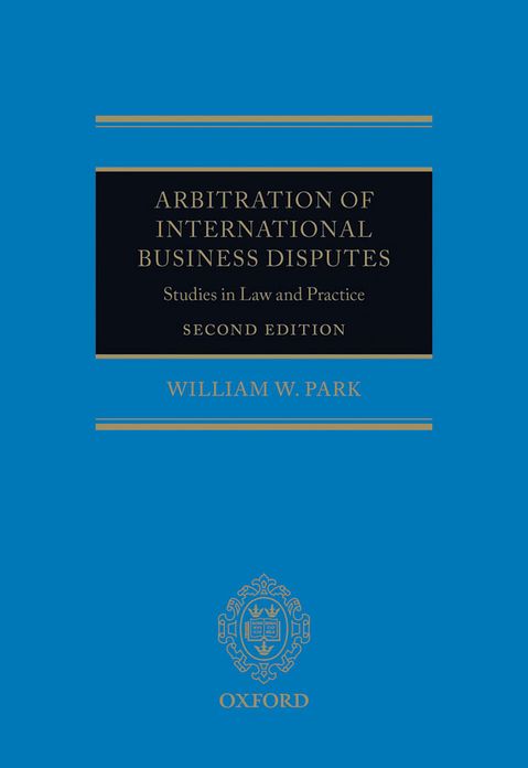 Arbitration of International Business Disputes: Studies in Law and Practice
