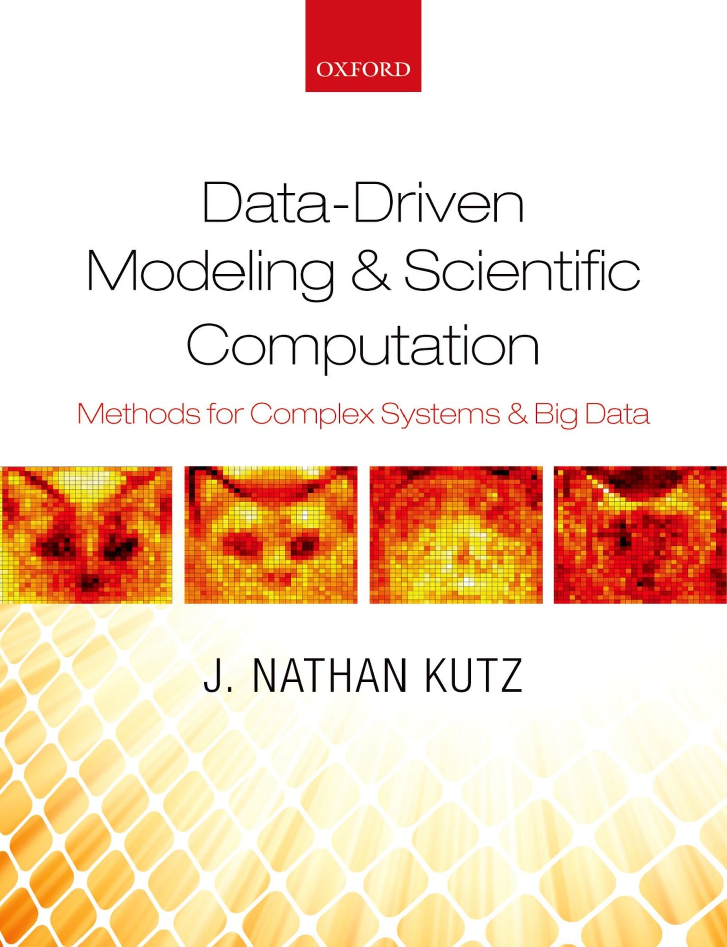 Data-Driven Modeling #x00026; Scientific Computation: Methods for Complex Systems #x00026; Big Data