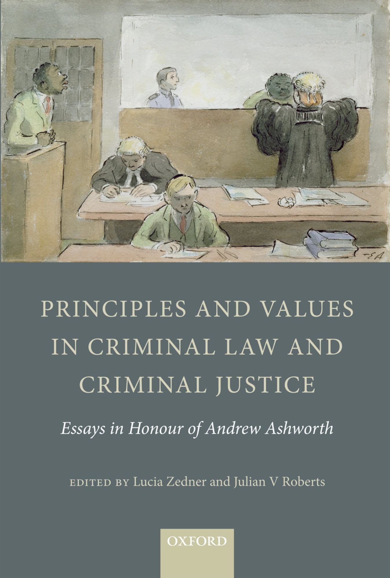 Principles and Values in Criminal Law and Criminal Justice: Essays in Honour of Andrew Ashworth