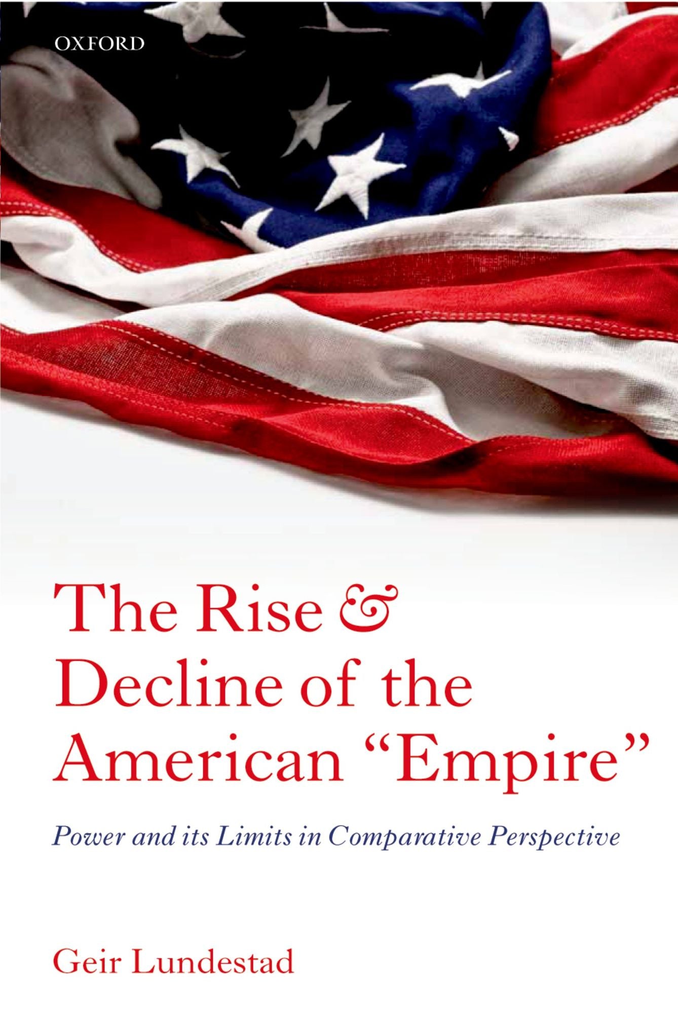The Rise and Decline of the American "Empire": Power and its Limits in Comparative Perspective