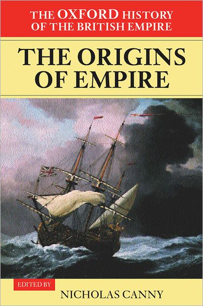 Volume I: The Origins of Empire: British Overseas Enterprise to the Close of the Seventeenth Century