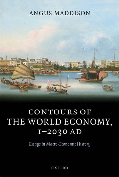 Contours of the World Economy 1-2030 AD: Essays in Macro-Economic History