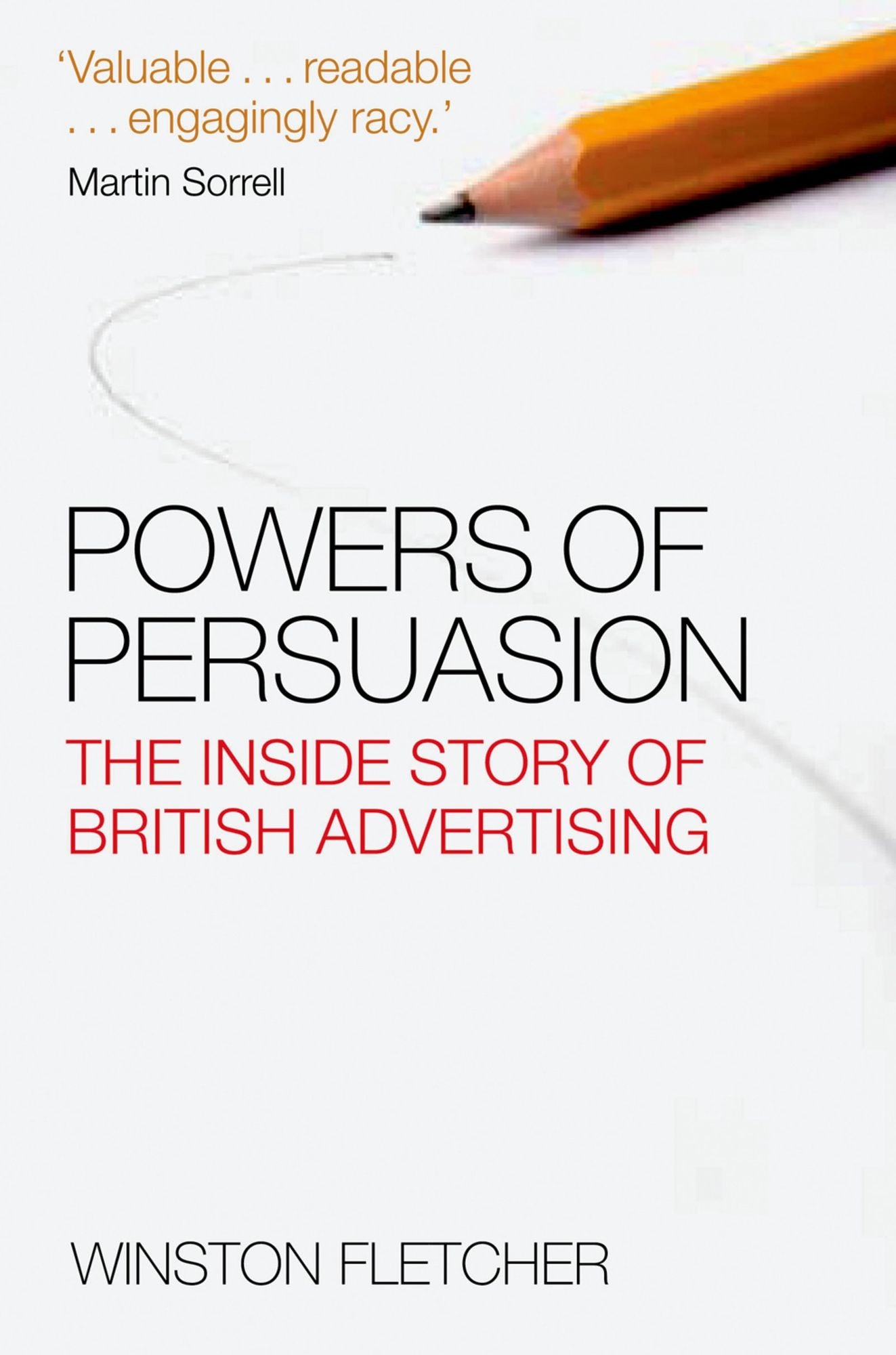 Powers of Persuasion: The Inside Story of British Advertising 1951-2000