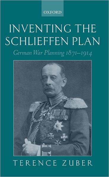 Inventing the Schlieffen Plan: German War Planning 1871-1914