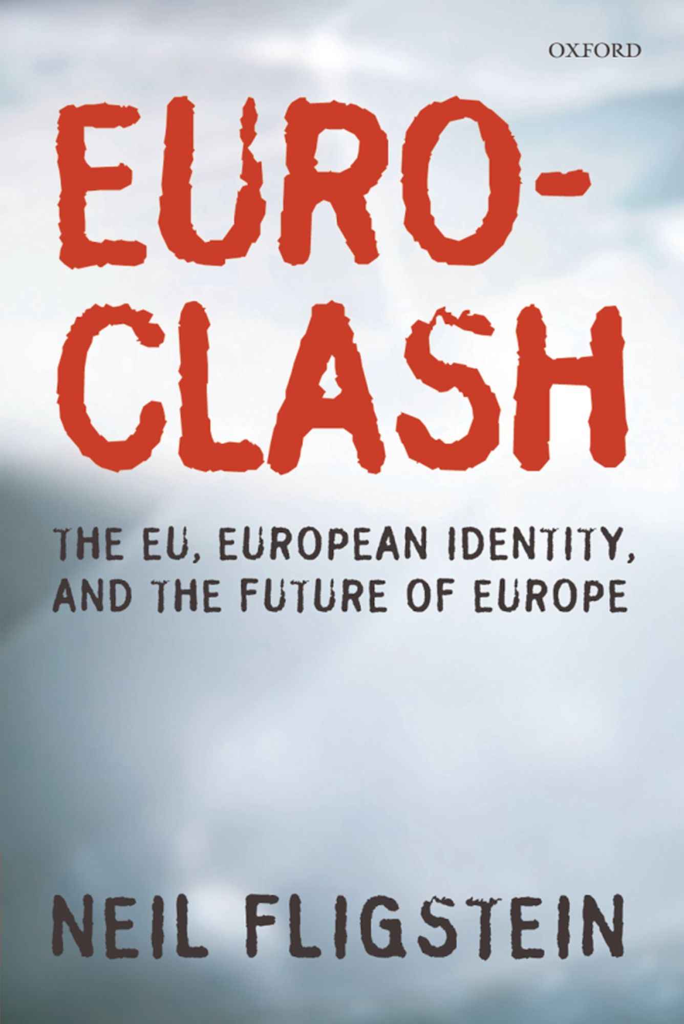 Euroclash: The EU, European Identity, and the Future of Europe