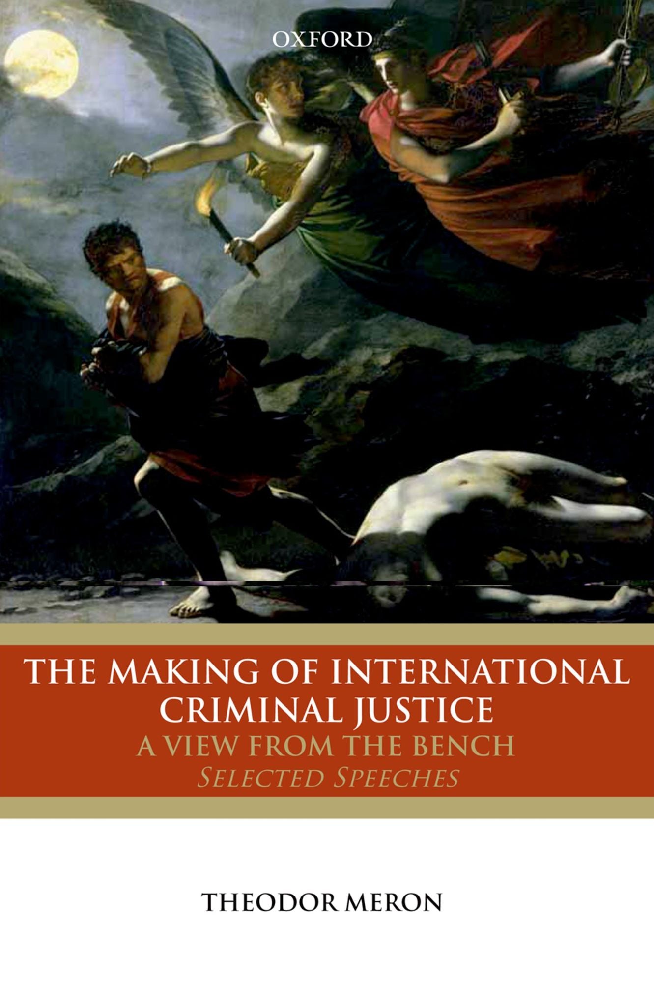 The Making of International Criminal Justice: A View from the Bench: Selected Speeches