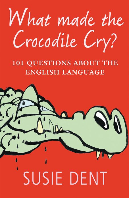 What Made The Crocodile Cry?: 101 questions about the English language