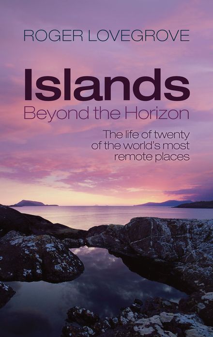 Islands Beyond the Horizon: The life of twenty of the world's most remote places
