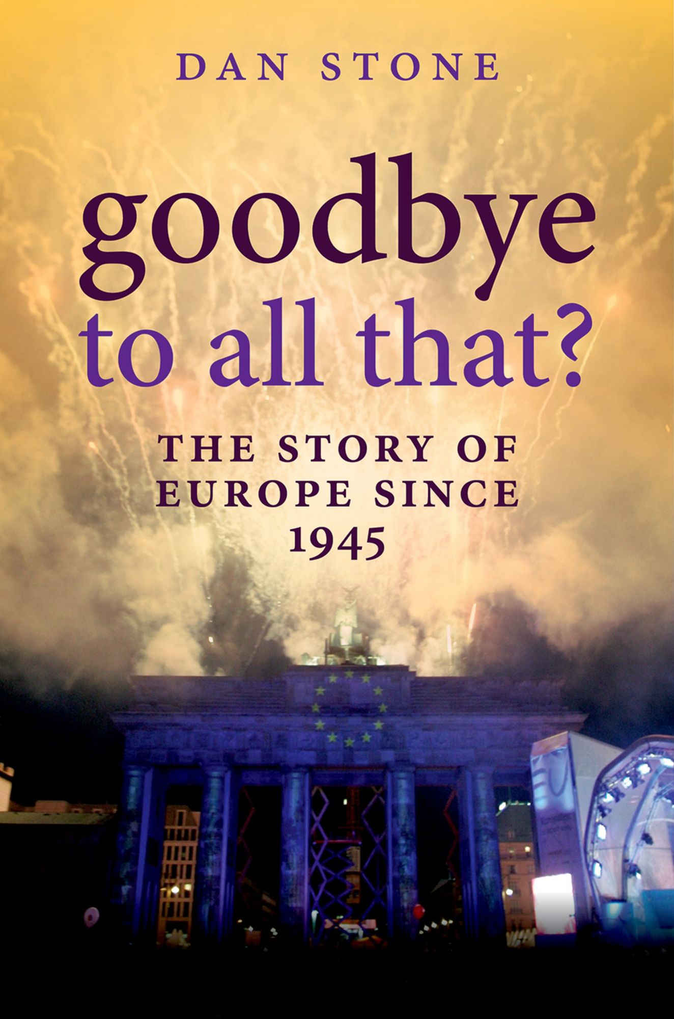 Goodbye to All That?: The Story of Europe Since 1945