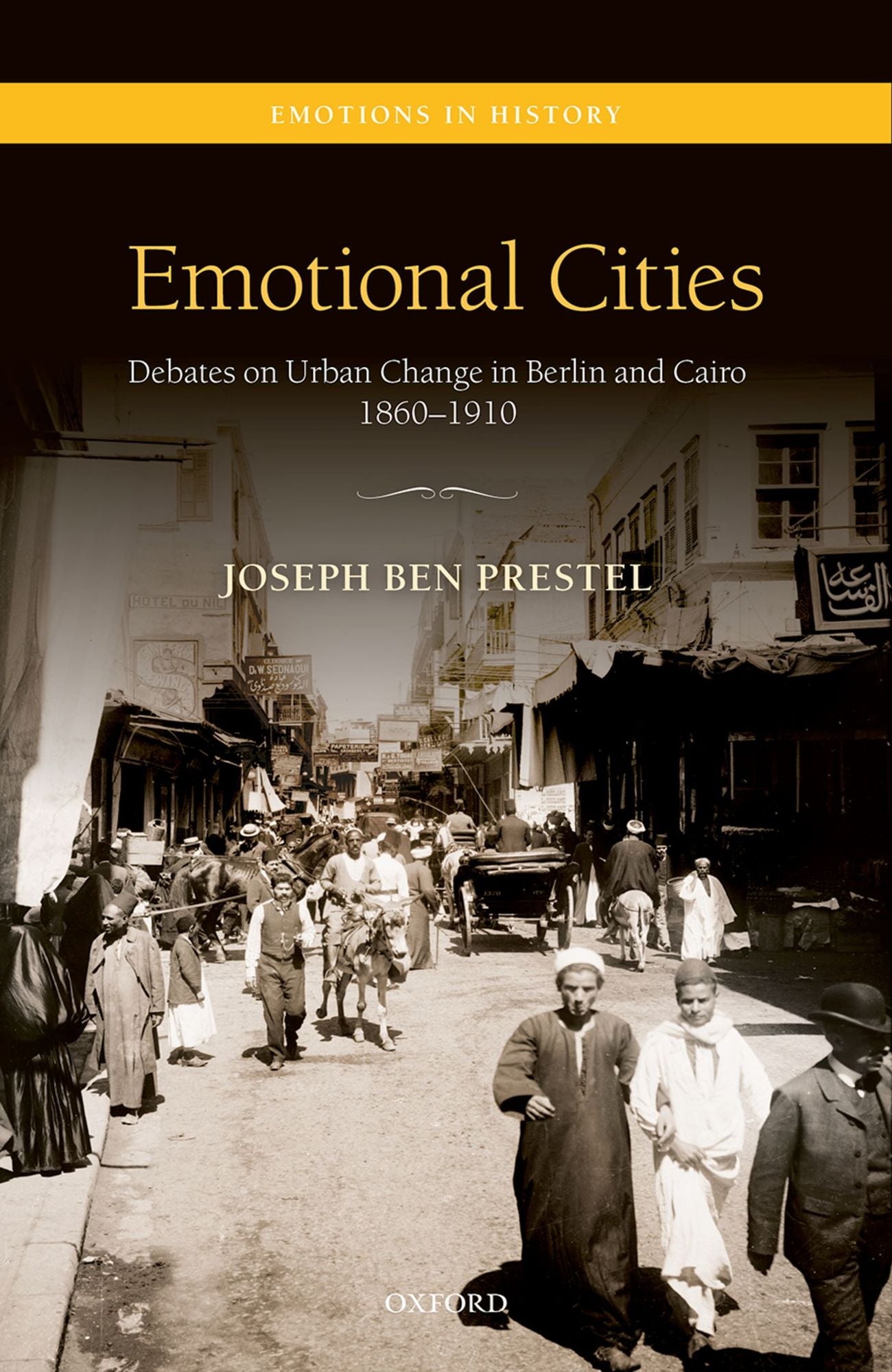 Emotional Cities: Debates on Urban Change in Berlin and Cairo, 1860-1910