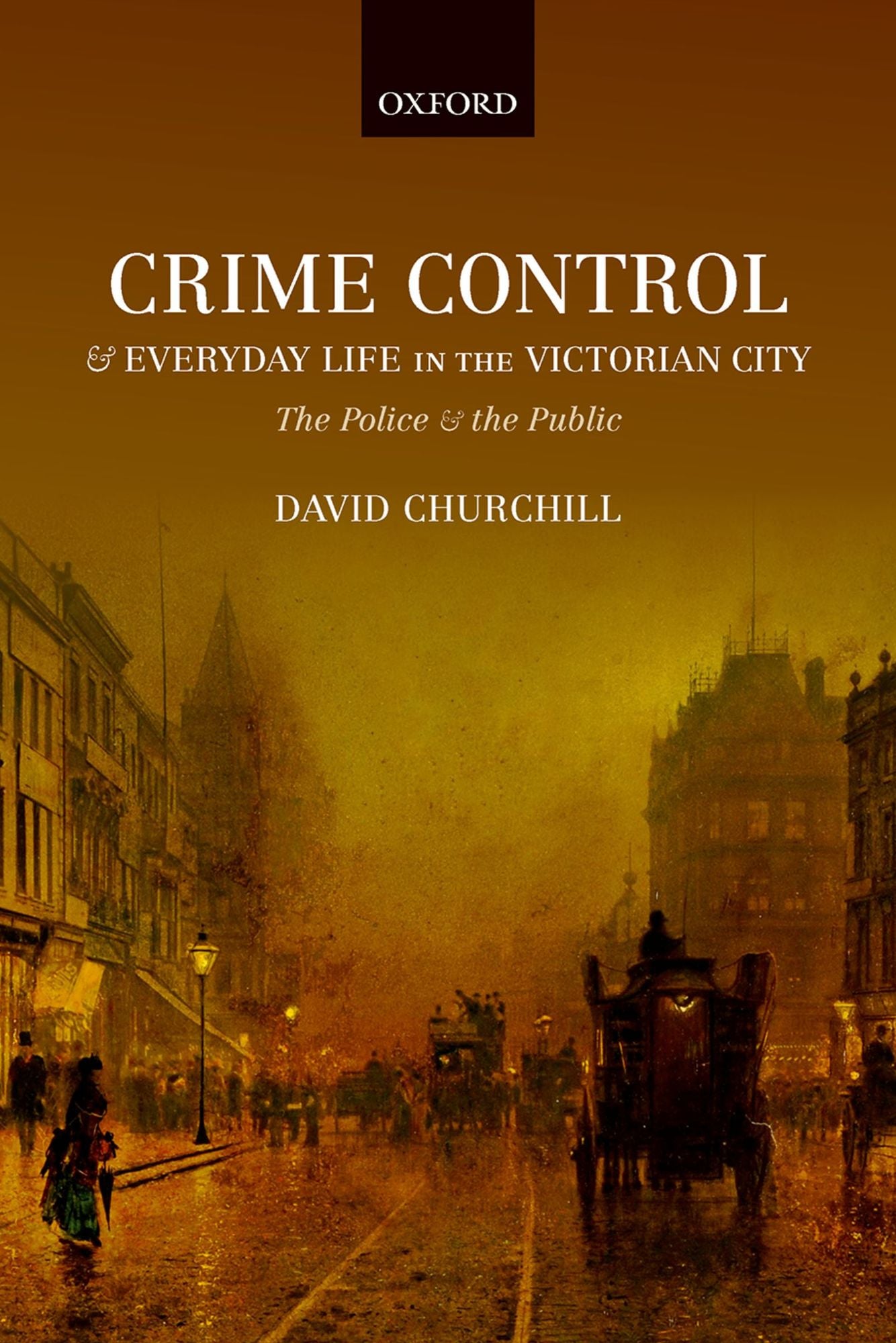 Crime Control and Everyday Life in the Victorian City: The Police and the Public