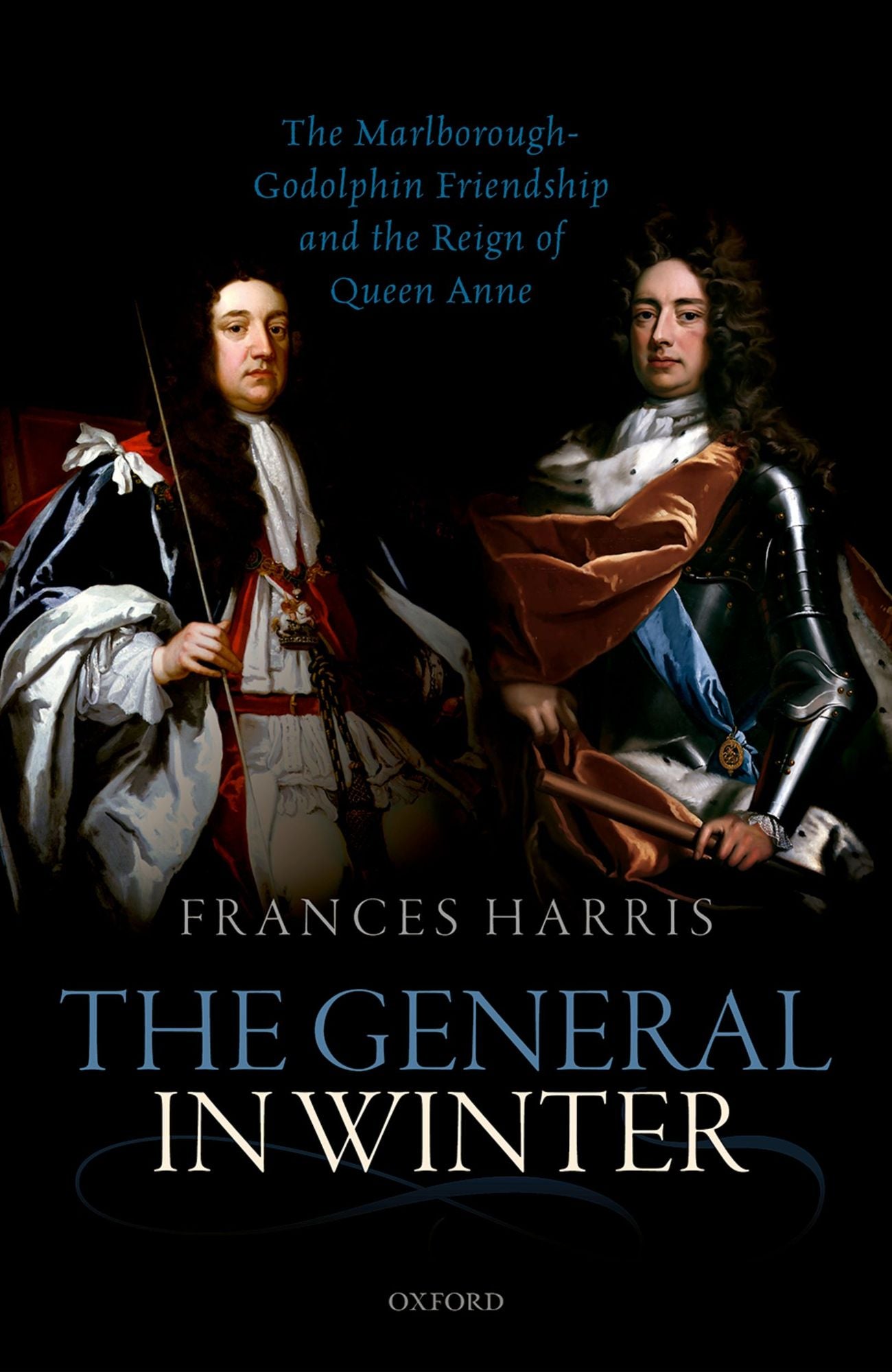 The General in Winter: The Marlborough-Godolphin Friendship and the Reign of Anne