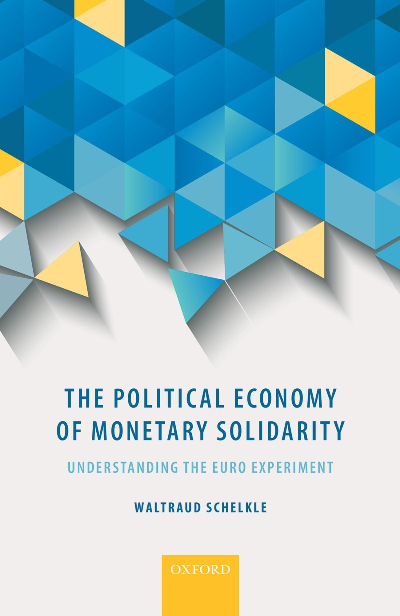 The Political Economy of Monetary Solidarity: Understanding the Euro Experiment